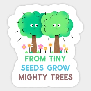 From Tiny Seeds grow Mighty Trees Sticker